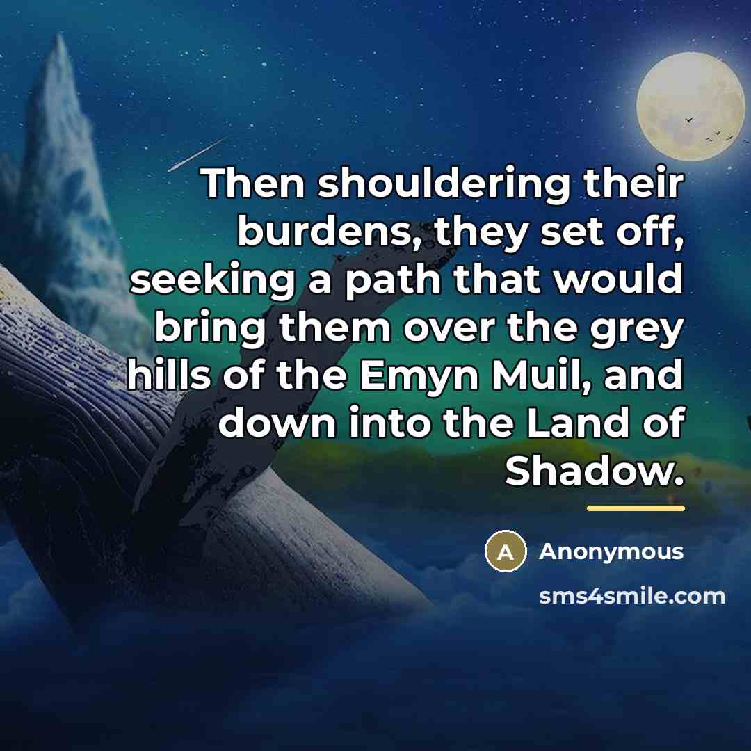 “Then shouldering their burdens, they set off, seeking a path…” quote by Anonymous