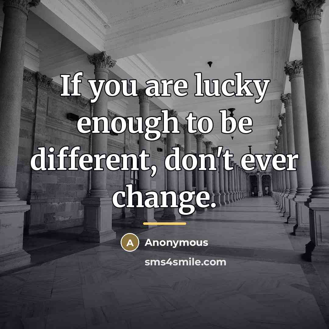 “If you are lucky enough to be different, don't ever…” quote by Anonymous