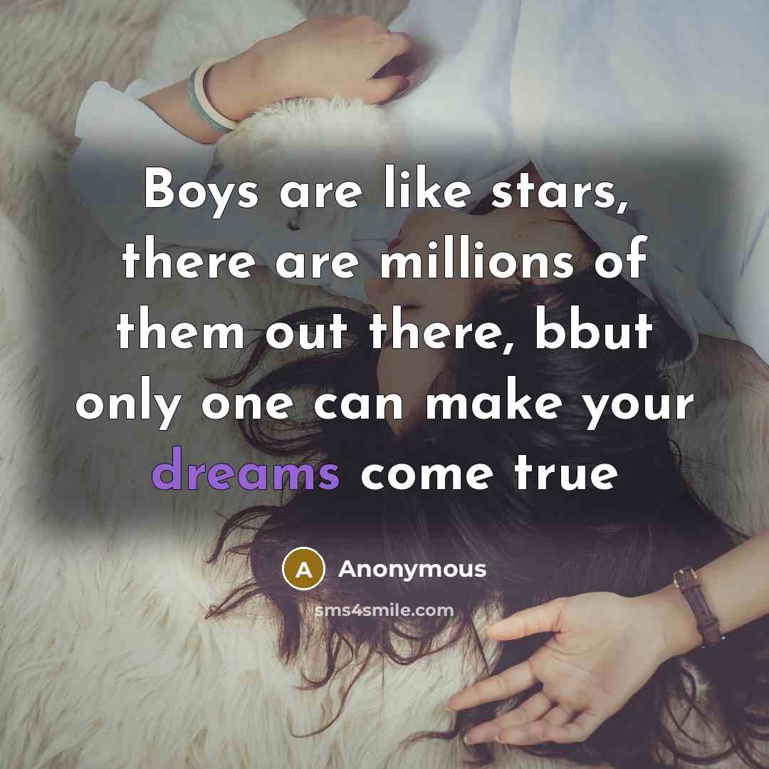 “Boys are like stars, there are millions of them out there, bbut only one can make your dreams come true” quote by Anonymous