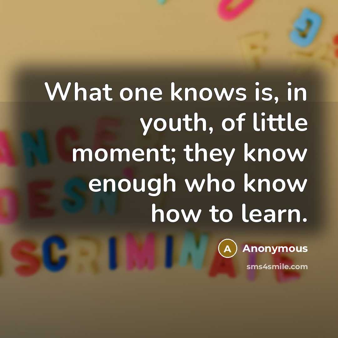 “What one knows is, in youth, of little moment; they…” quote by Anonymous