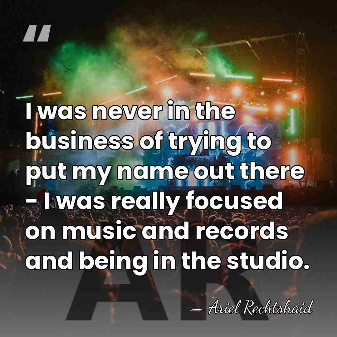 I was never in the business of trying to put my name&hellip; - Ariel Rechtshaid