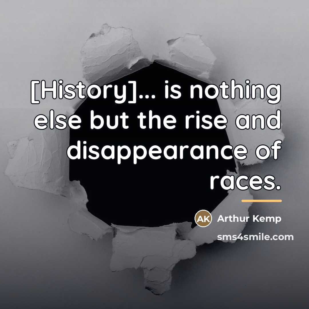 “[History]... is nothing else but the rise and disappearance of…” quote by Arthur Kemp