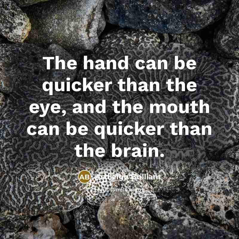 “The hand can be quicker than the eye, and the…” quote by Ashleigh Brilliant