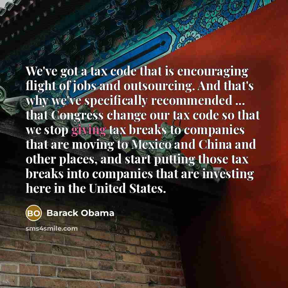 “We've got a tax code that is encouraging flight of…” quote by Barack Obama