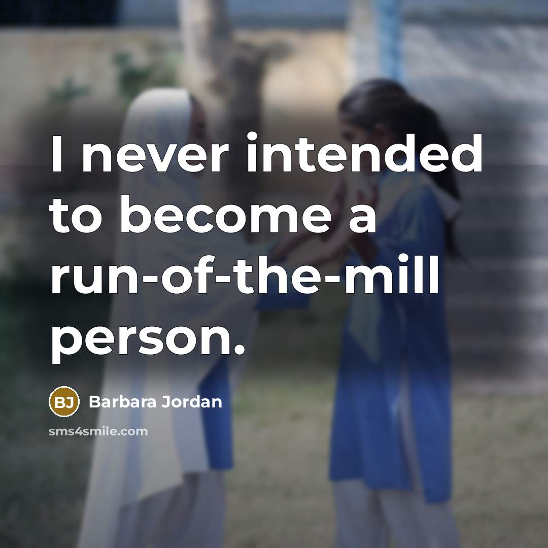 “I never intended to become a run-of-the-mill person.…” quote by Barbara Jordan