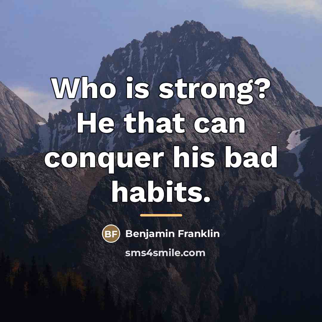 “Who is strong? He that can conquer his bad habits.…” quote by Benjamin Franklin