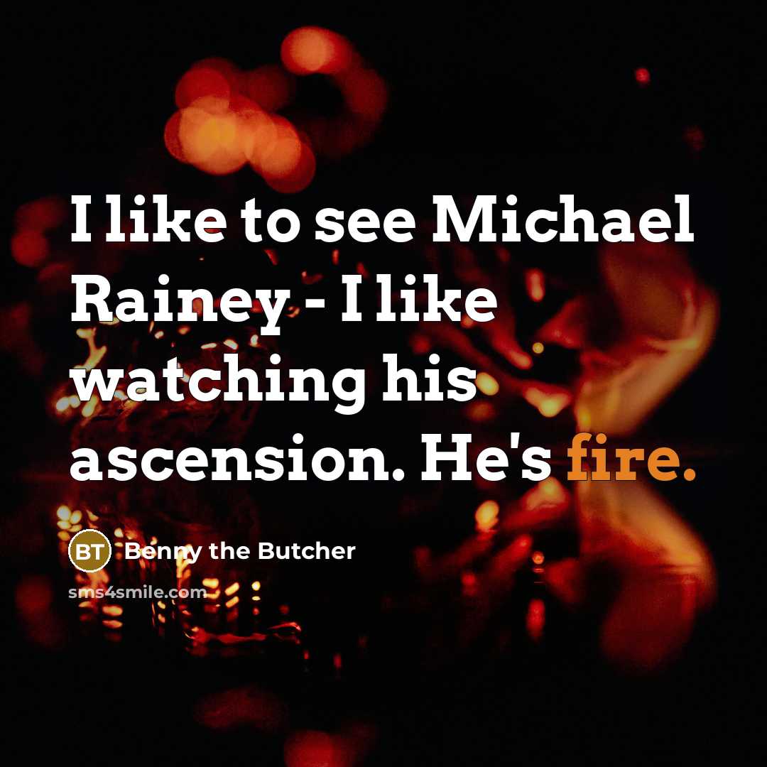 “I like to see Michael Rainey - I like watching…” quote by Benny the Butcher