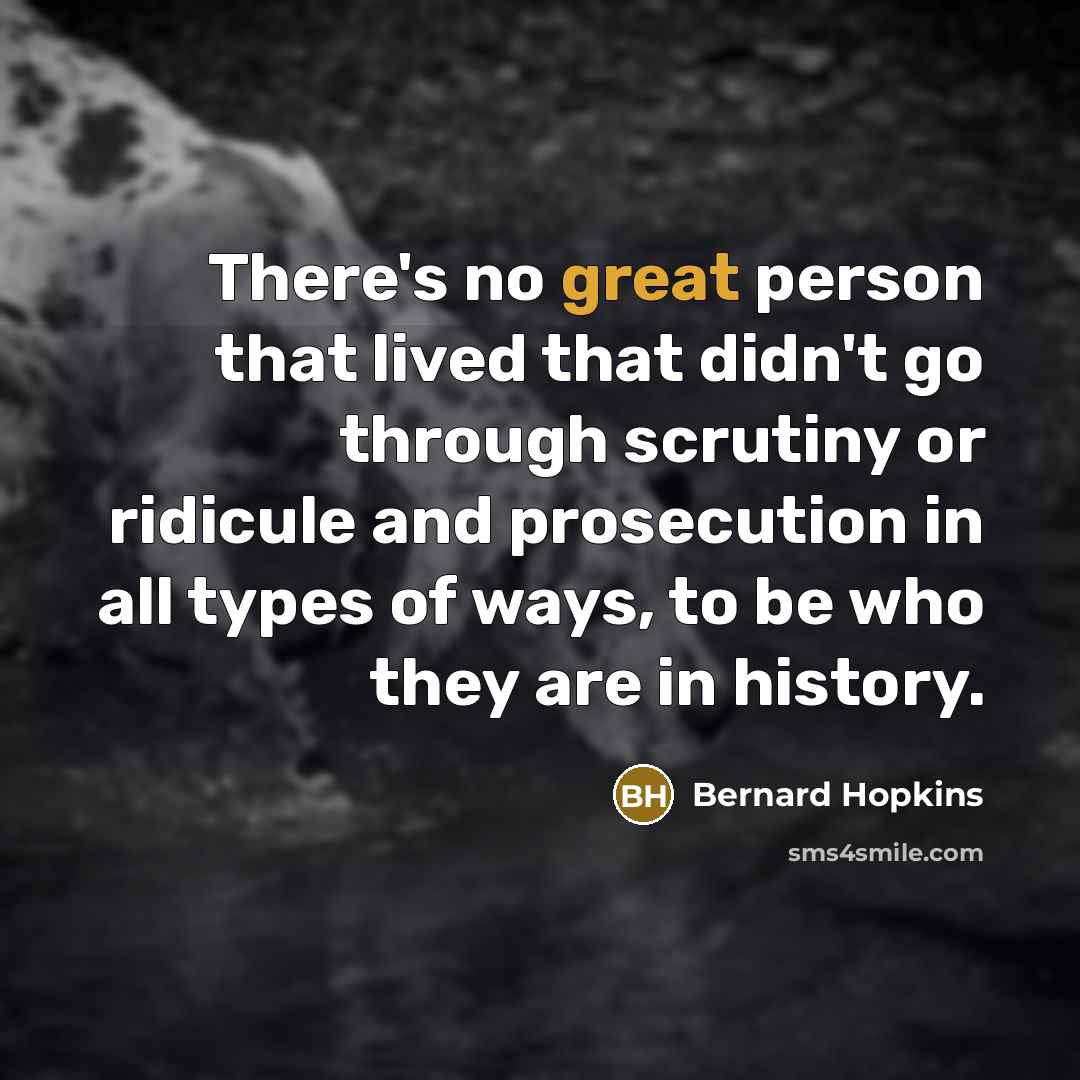 “There's no great person that lived that didn't go through…” quote by Bernard Hopkins