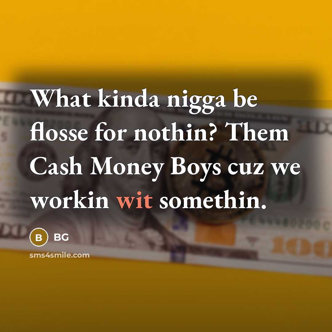 “What kinda nigga be flosse for nothin? Them Cash Money…” quote by BG