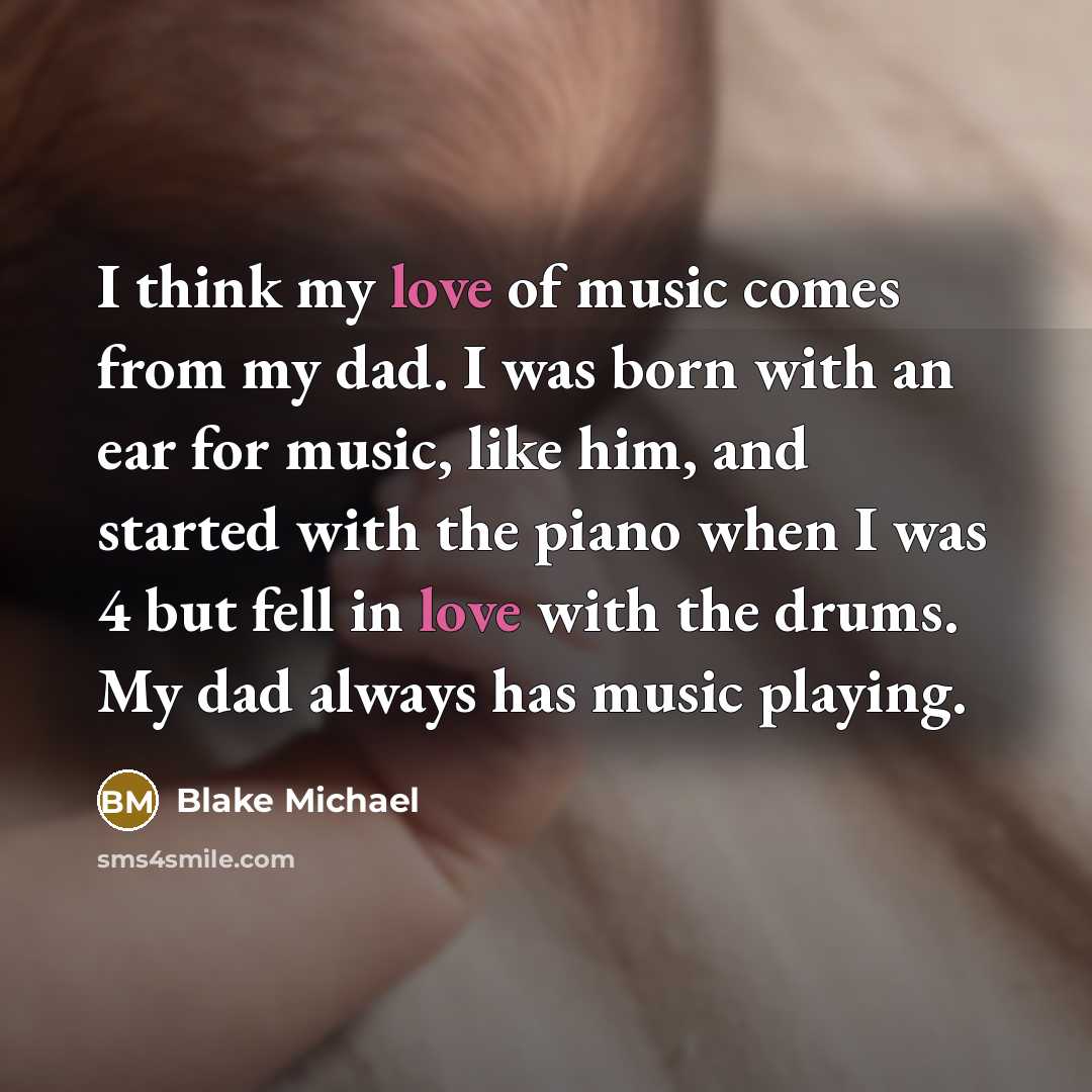 “I think my love of music comes from my dad.…” quote by Blake Michael