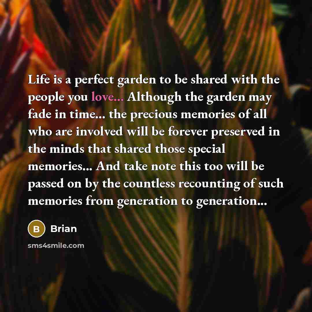 “Life is a perfect garden to be shared with the…” quote by Brian