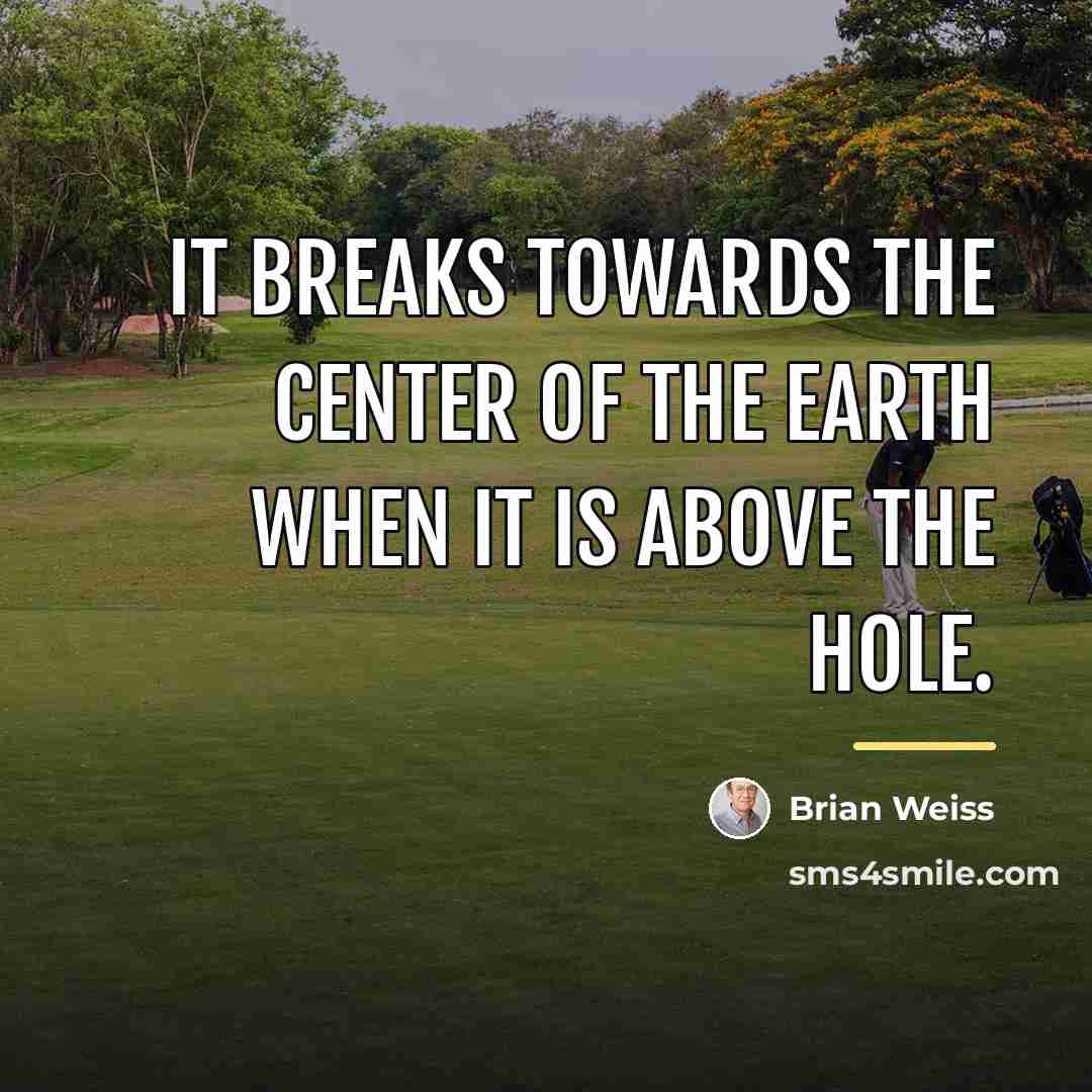 “It breaks towards the center of the earth when it…” quote by Brian Weiss
