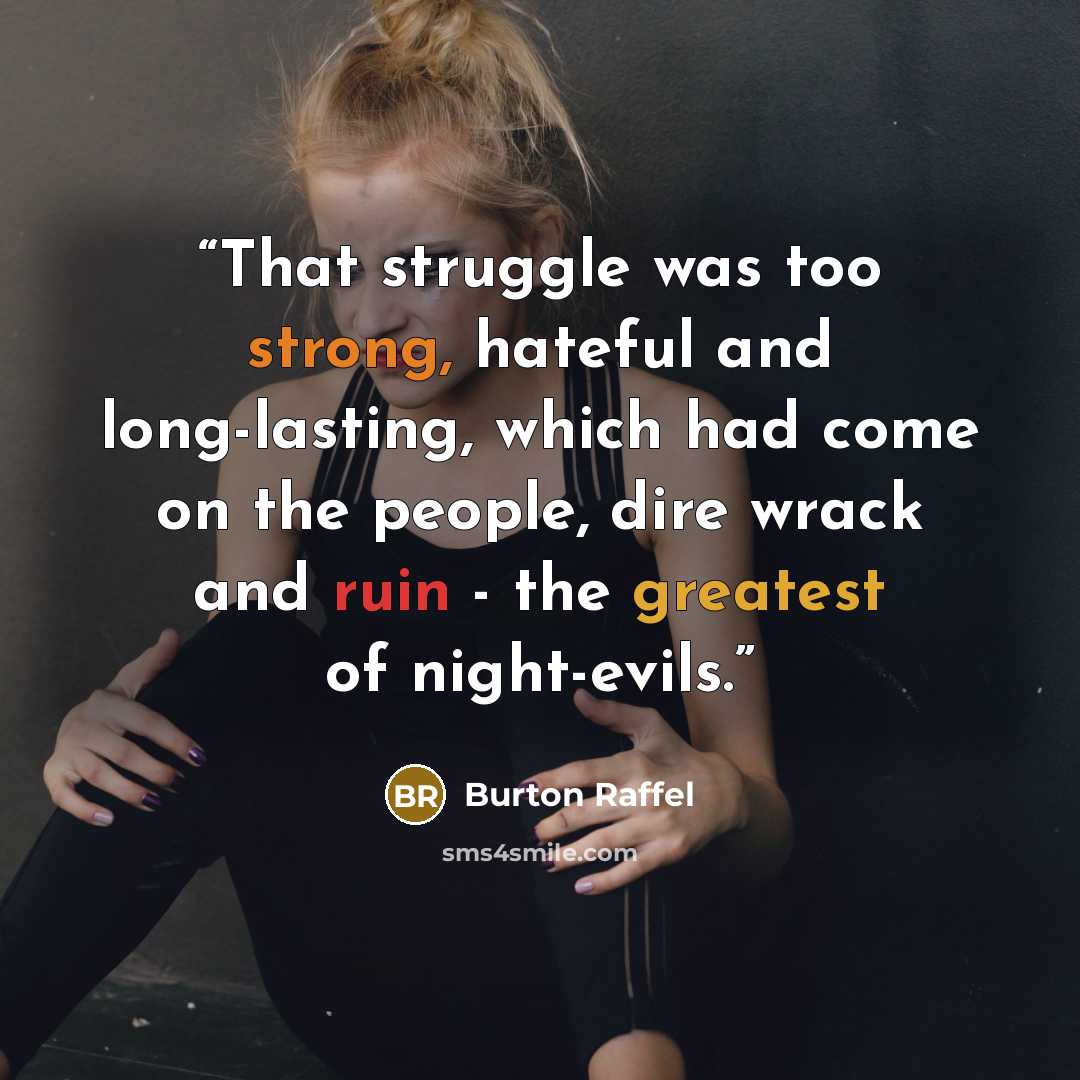“That struggle was too strong, hateful and long-lasting, which had come on the people, dire wrack and ruin - the greatest of night-evils.” quote by Burton Raffel