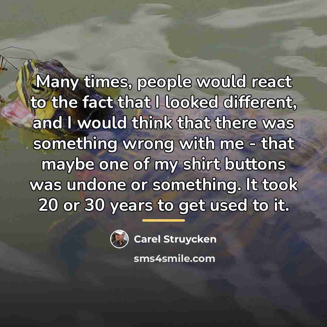“Many times, people would react to the fact that I…” quote by Carel Struycken