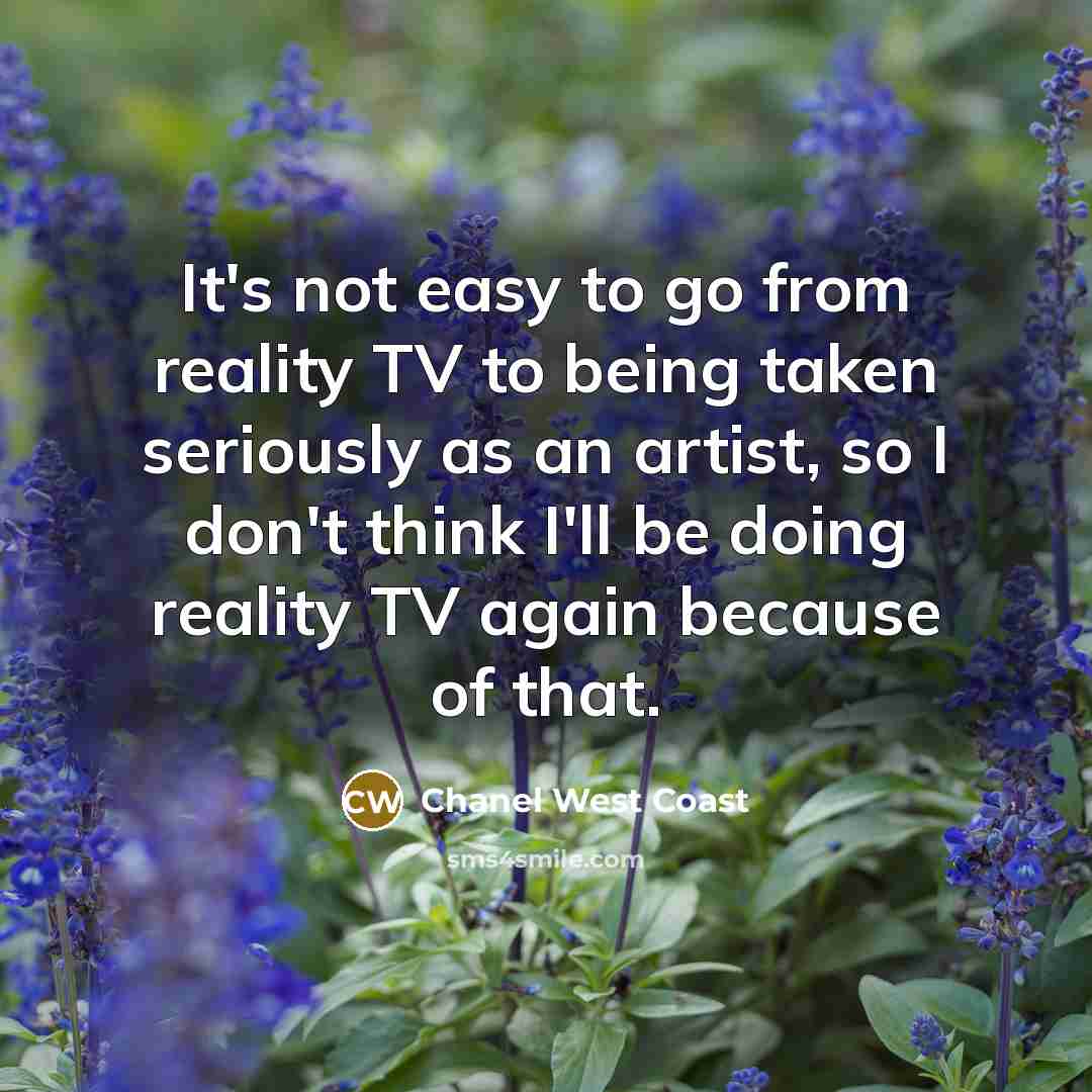 “It's not easy to go from reality TV to being…” quote by Chanel West Coast