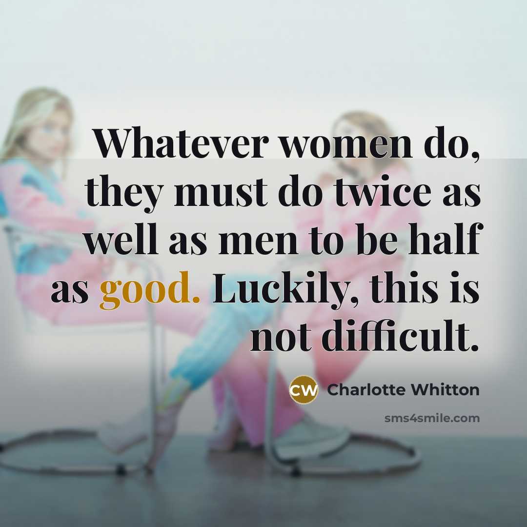 “Whatever women do, they must do twice as well as…” quote by Charlotte Whitton