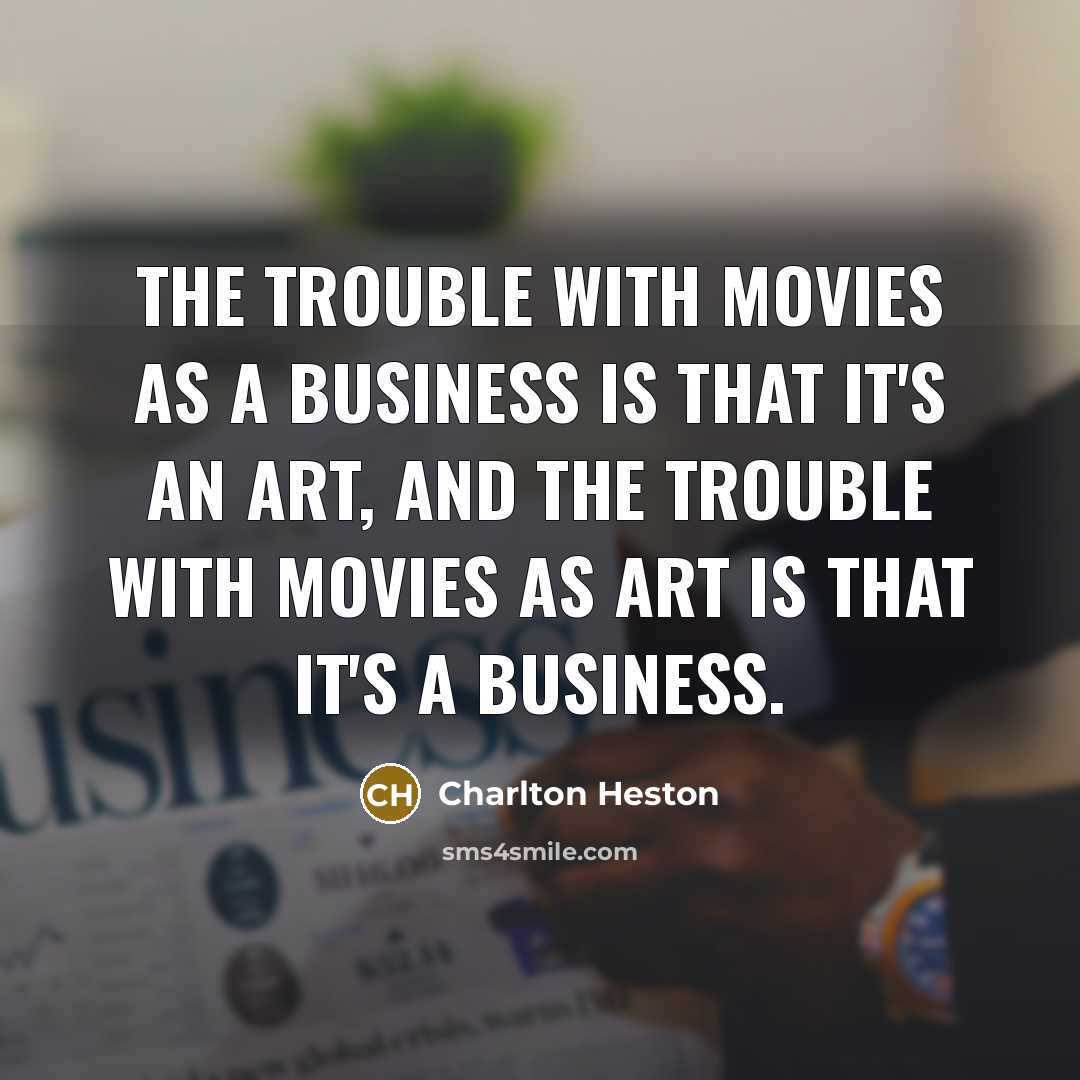 “The trouble with movies as a business is that it's…” quote by Charlton Heston