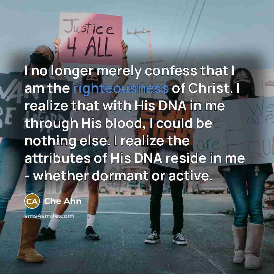 “I no longer merely confess that I am the righteousness…” quote by Che Ahn