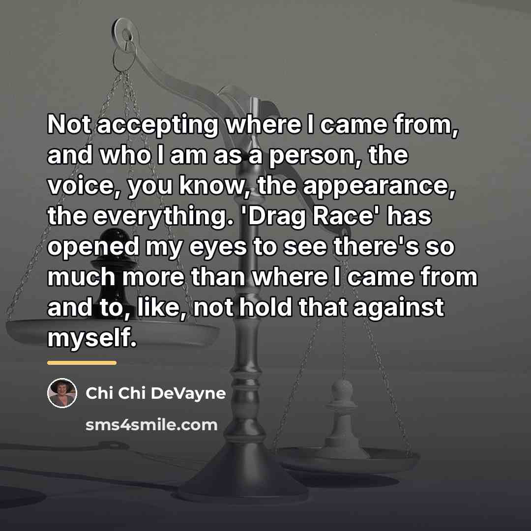 “Not accepting where I came from, and who I am…” quote by Chi Chi DeVayne