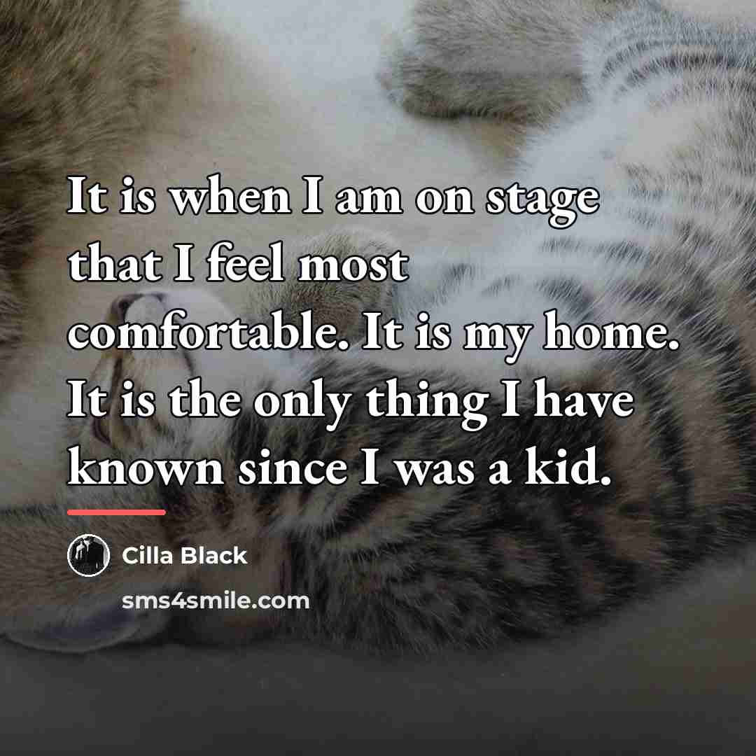 “It is when I am on stage that I feel…” quote by Cilla Black