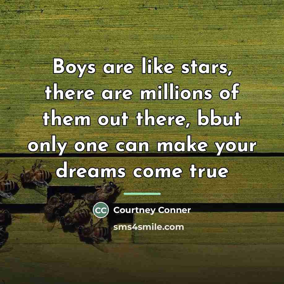 “Boys are like stars, there are millions of them out…” quote by Anonymous