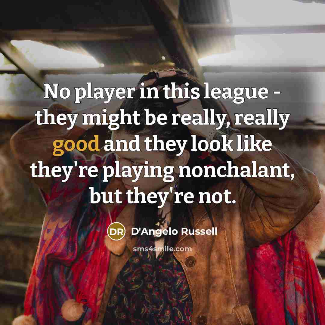 “No player in this league - they might be really,…” quote by D'Angelo Russell