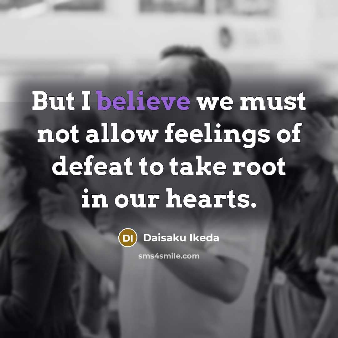 “But I believe we must not allow feelings of defeat…” quote by Daisaku Ikeda