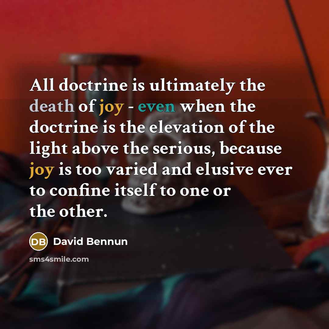 “All doctrine is ultimately the death of joy - even…” quote by David Bennun