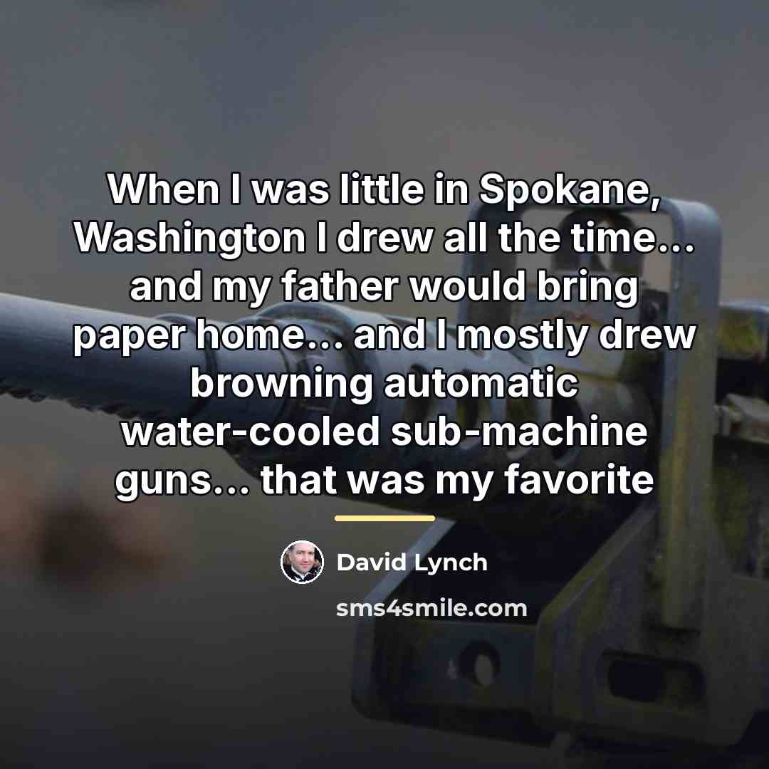 “When I was little in Spokane, Washington I drew all…” quote by David Lynch