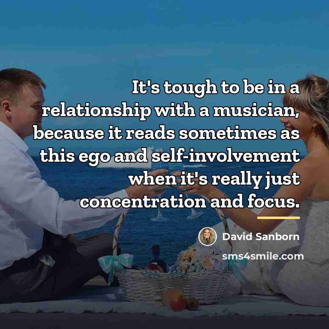 “It's tough to be in a relationship with a musician,…” quote by David Sanborn