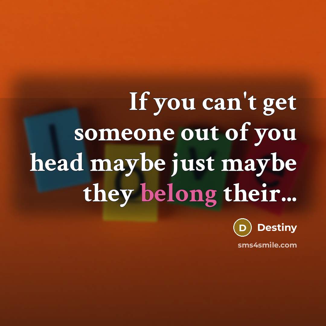 “If you can't get someone out of you head maybe…” quote by Destiny