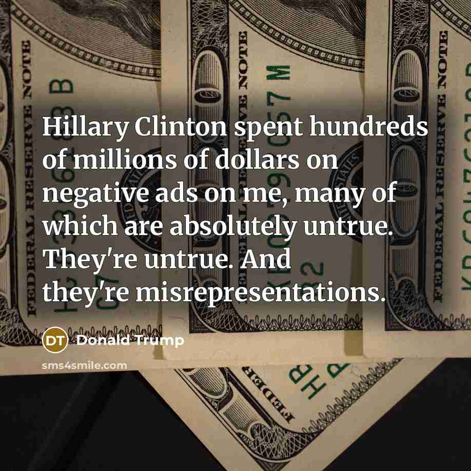 “Hillary Clinton spent hundreds of millions of dollars on negative…” quote by Donald Trump