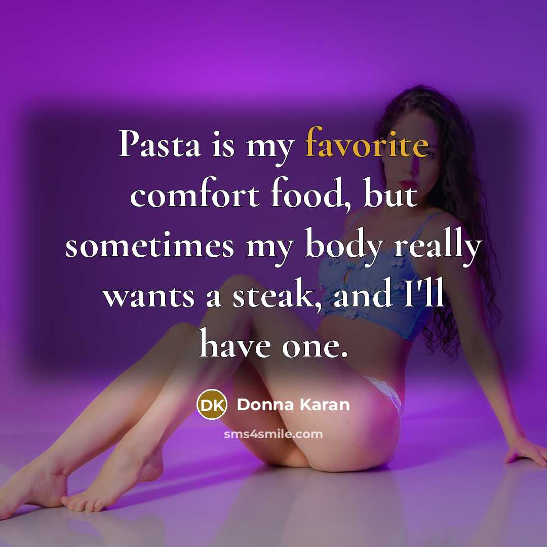 “Pasta is my favorite comfort food, but sometimes my body…” quote by Donna Karan