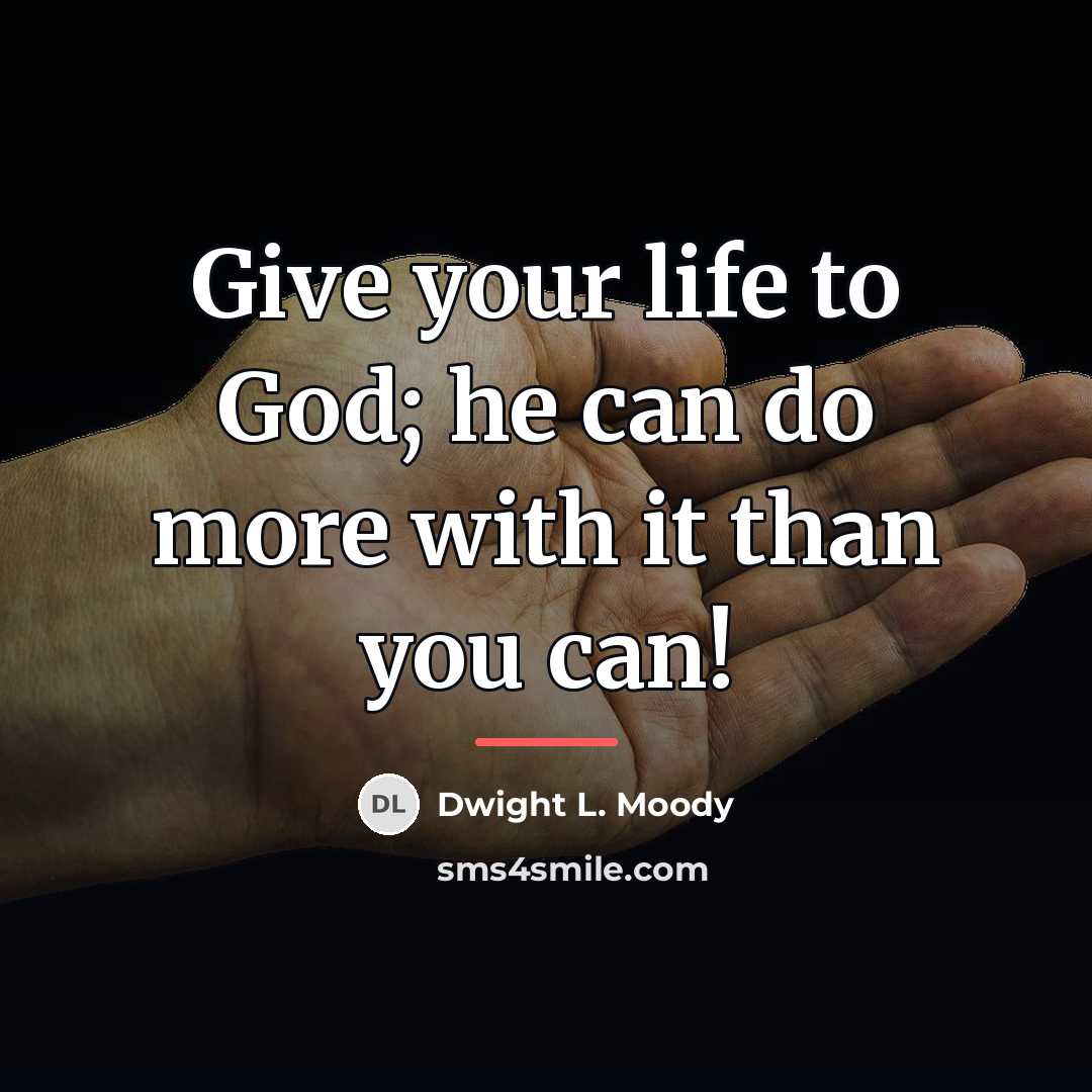 “Give your life to God; he can do more with…” quote by Dwight L. Moody