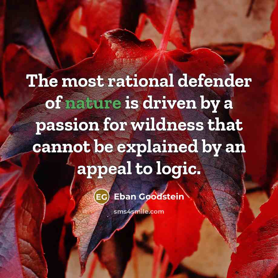 “The most rational defender of nature is driven by a…” quote by Eban Goodstein