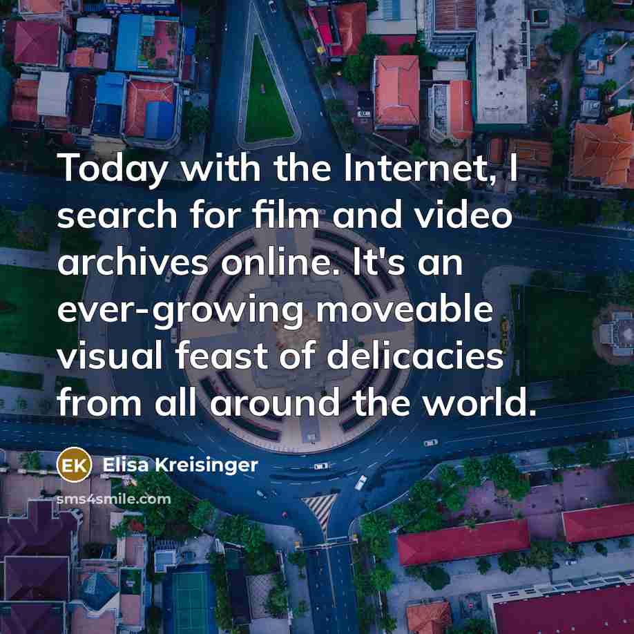 “Today with the Internet, I search for film and video…” quote by Elisa Kreisinger