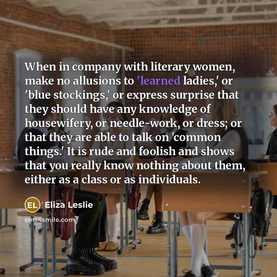 “When in company with literary women, make no allusions to…” quote by Eliza Leslie