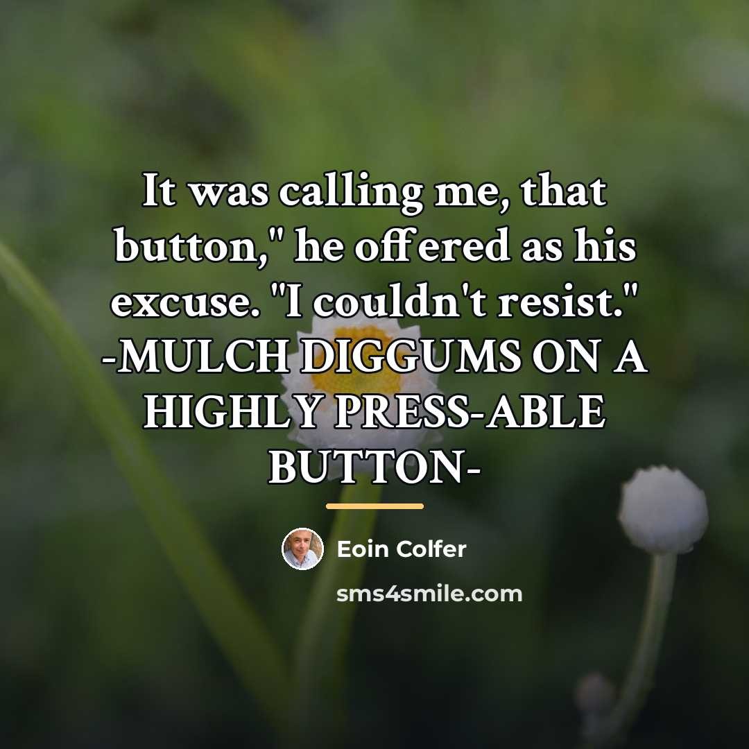 “It was calling me, that button," he offered as his…” quote by Eoin Colfer