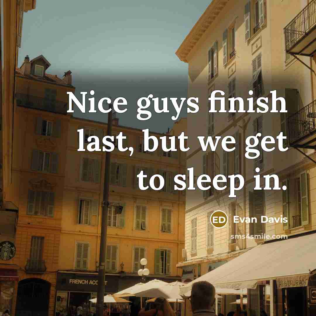 “Nice guys finish last, but we get to sleep in.…” quote by Evan Davis
