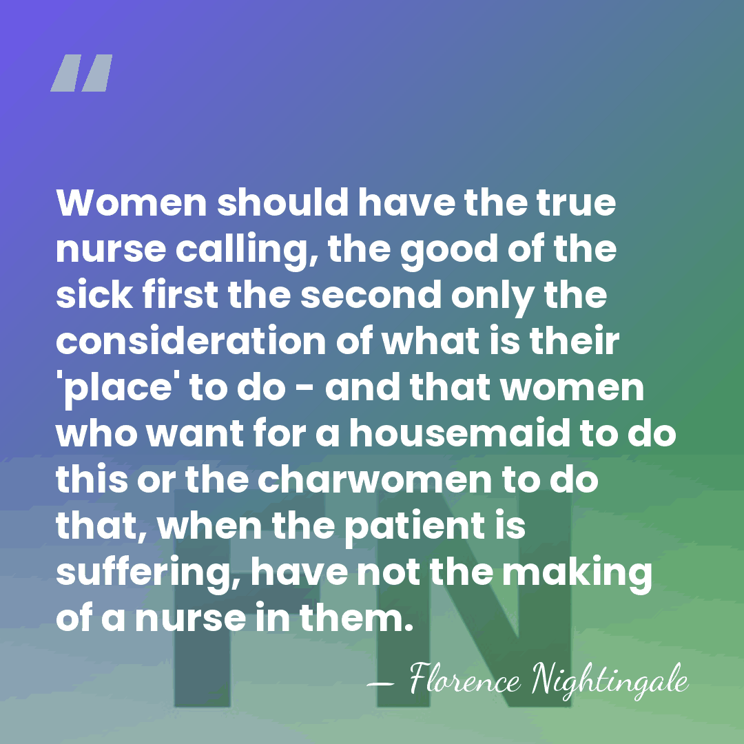 Women should have the true nurse calling, the good of the sick&hellip; - Florence Nightingale