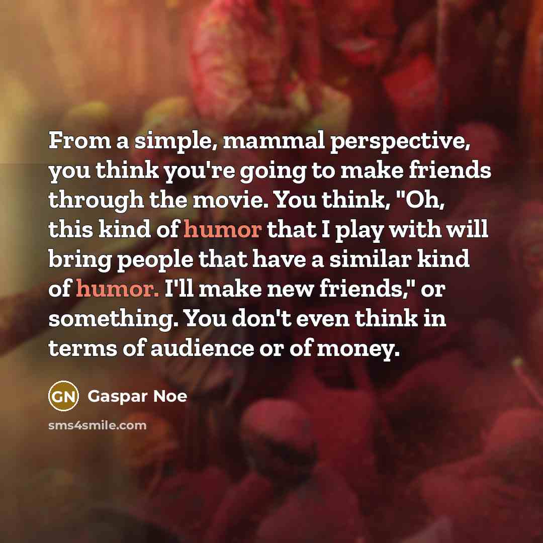 “From a simple, mammal perspective, you think you're going to…” quote by Gaspar Noe