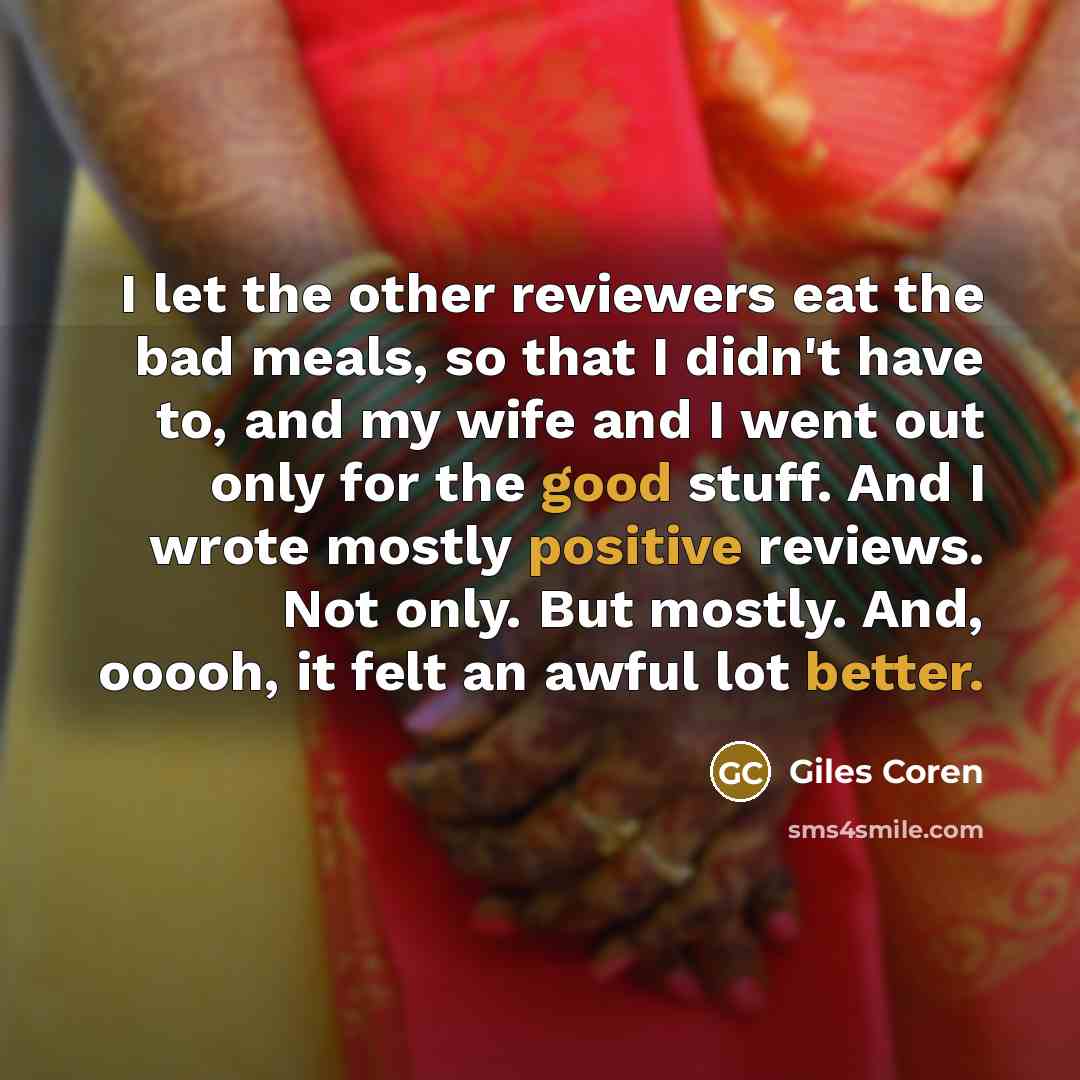 “I let the other reviewers eat the bad meals, so…” quote by Giles Coren