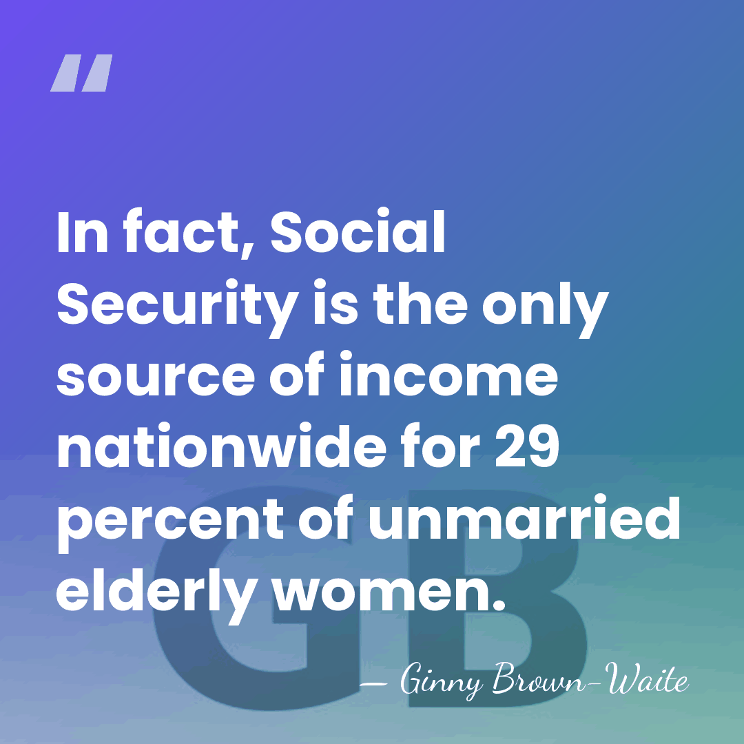 In fact, Social Security is the only source of income nationwide for&hellip; - Ginny Brown-Waite