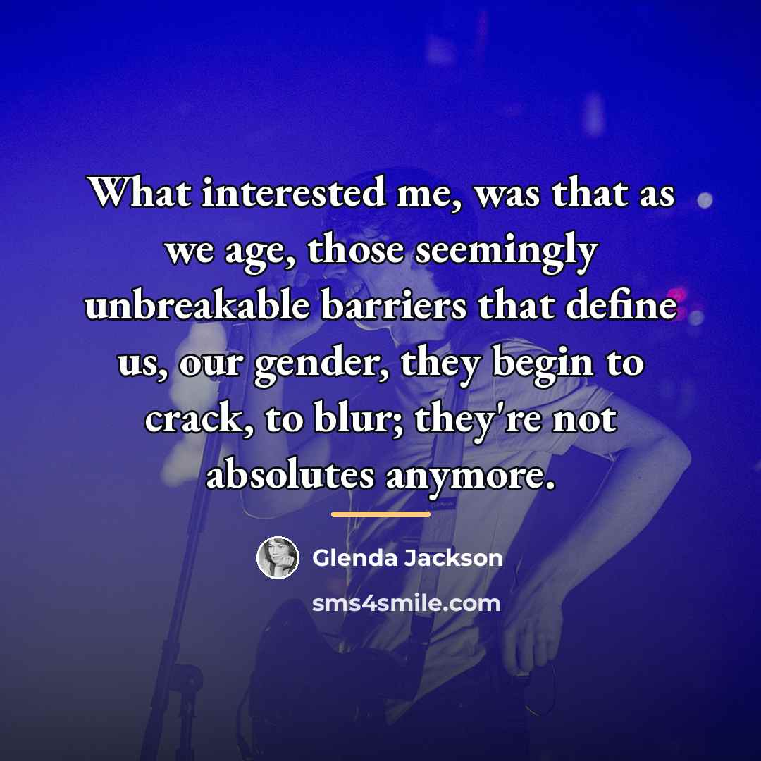 “What interested me, was that as we age, those seemingly…” quote by Glenda Jackson