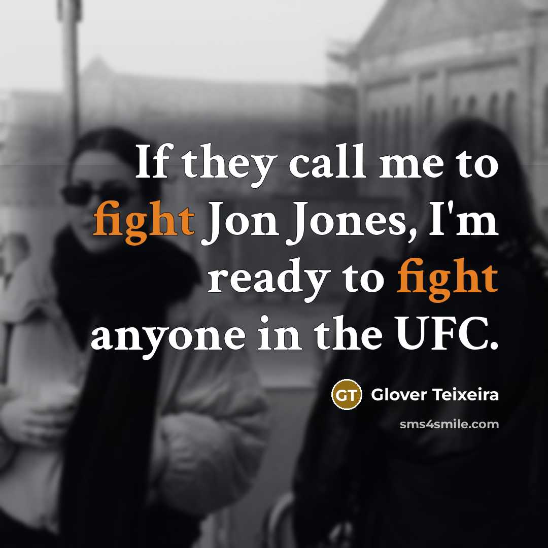 “If they call me to fight Jon Jones, I'm ready…” quote by Glover Teixeira