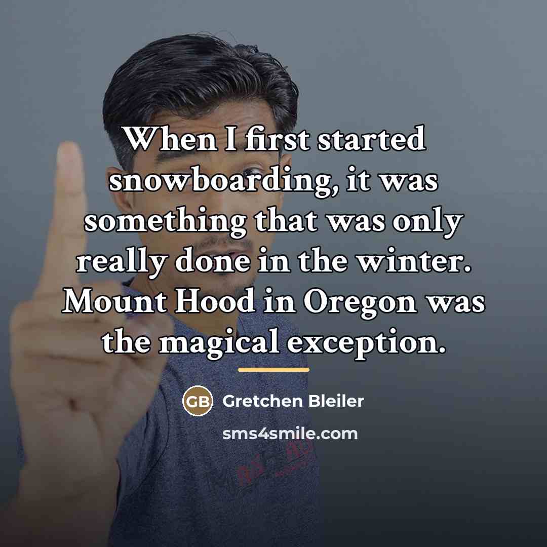 “When I first started snowboarding, it was something that was…” quote by Gretchen Bleiler