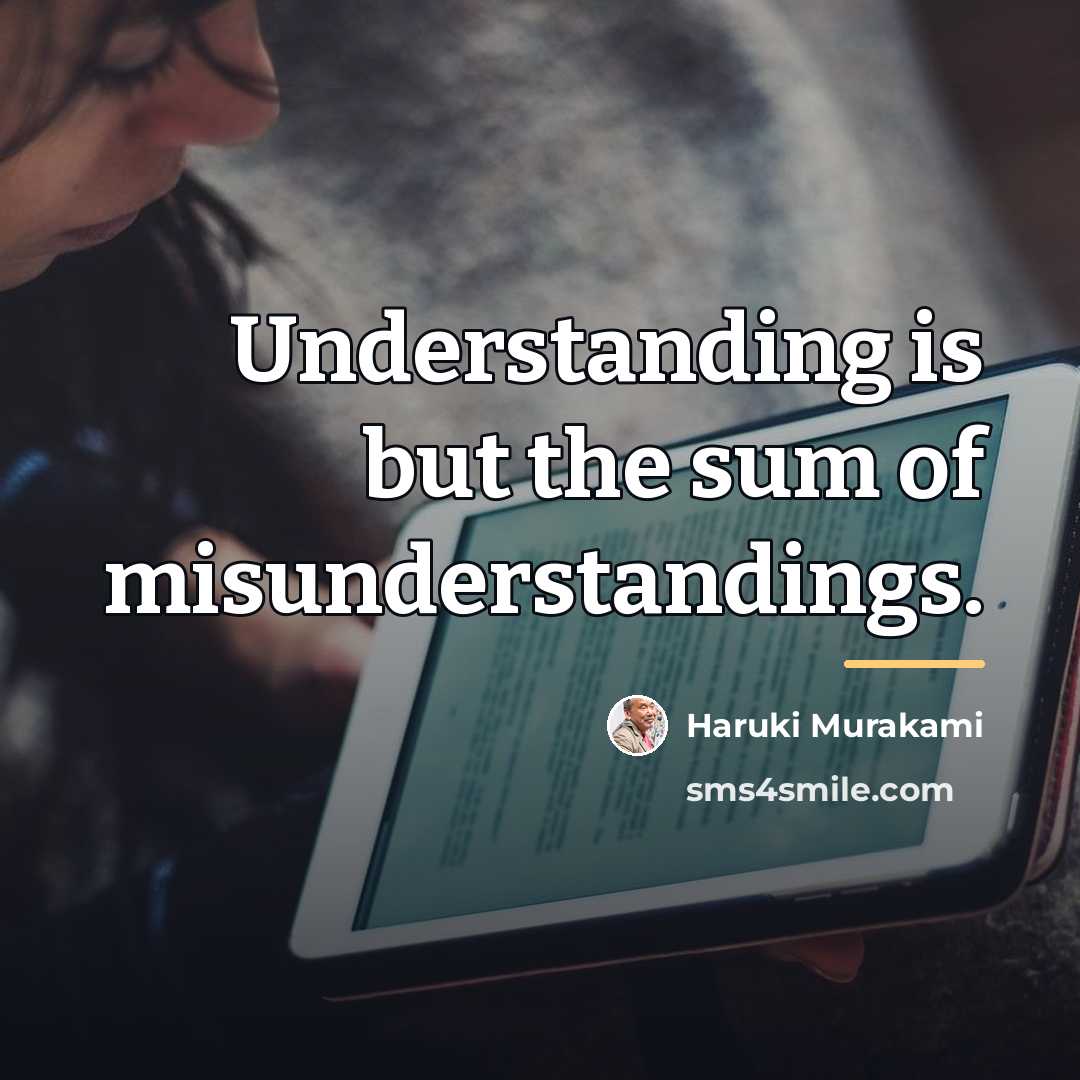 “Understanding is but the sum of misunderstandings.…” quote by Haruki Murakami