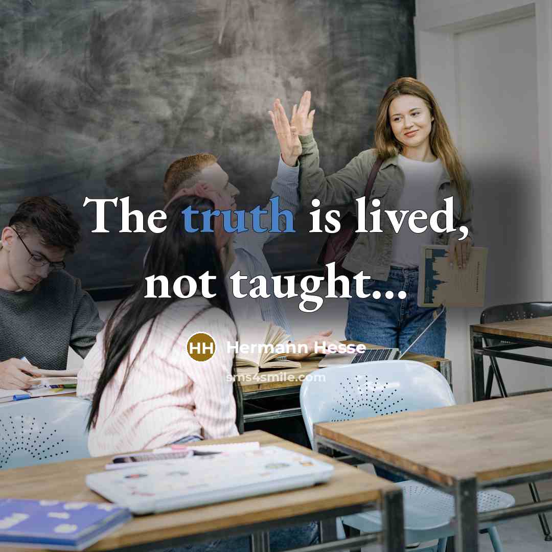 “The truth is lived, not taught....…” quote by Hermann Hesse