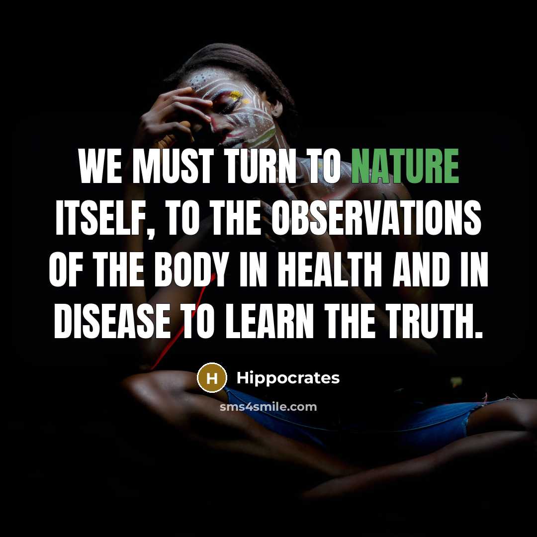 “We must turn to nature itself, to the observations of…” quote by Hippocrates