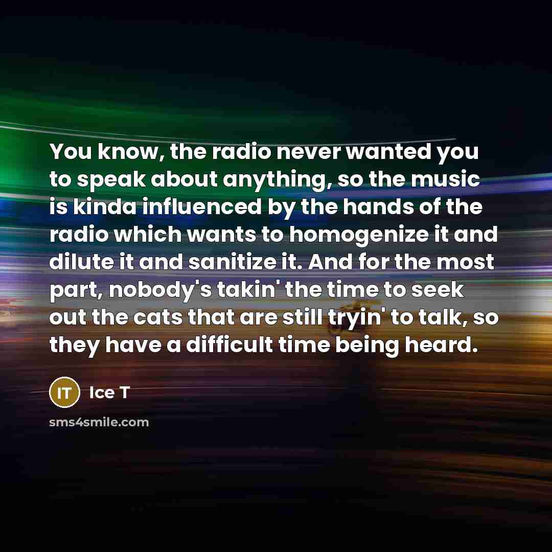 “You know, the radio never wanted you to speak about…” quote by Ice T